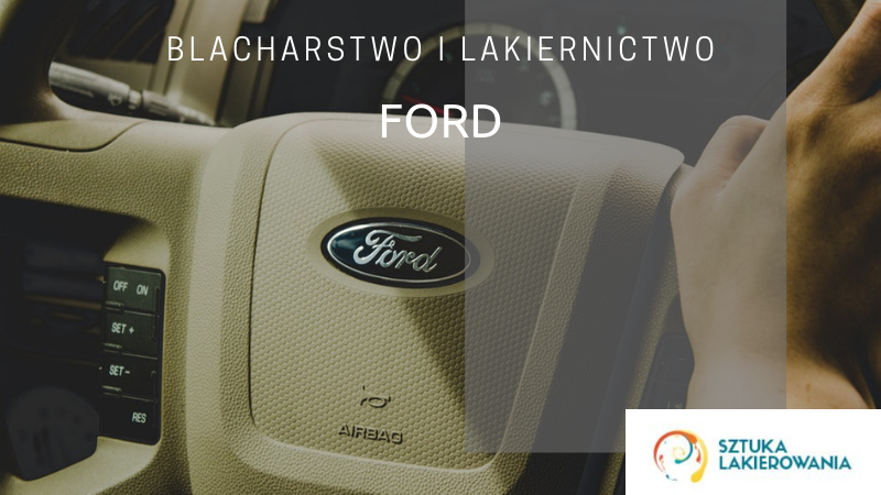 Naprawy blacharsko-lakiernicze Ford - lakiernik, blacharz do Forda w Sztuka Lakierowania, Warszawa, Białystok, Ełk