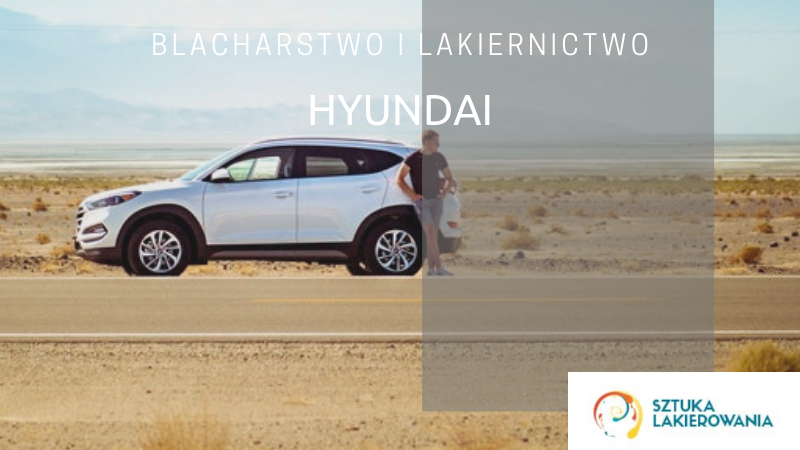 Blacharstwo lakiernictwo Hyundai - lakiernik, blacharz do Hyundaia w Sztuka Lakierowania, Warszawa, Białystok, Ełk