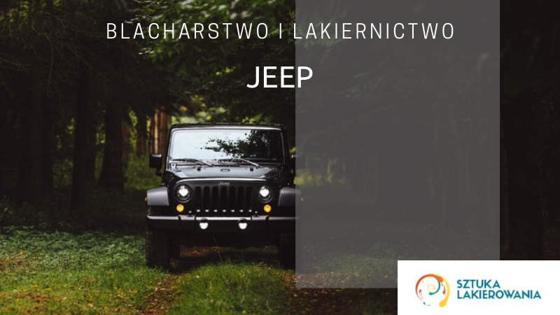 Blacharstwo lakiernictwo Jeep - lakiernik, blacharz do Jeepów w Sztuka Lakierowania, Warszawa, Białystok, Ełk