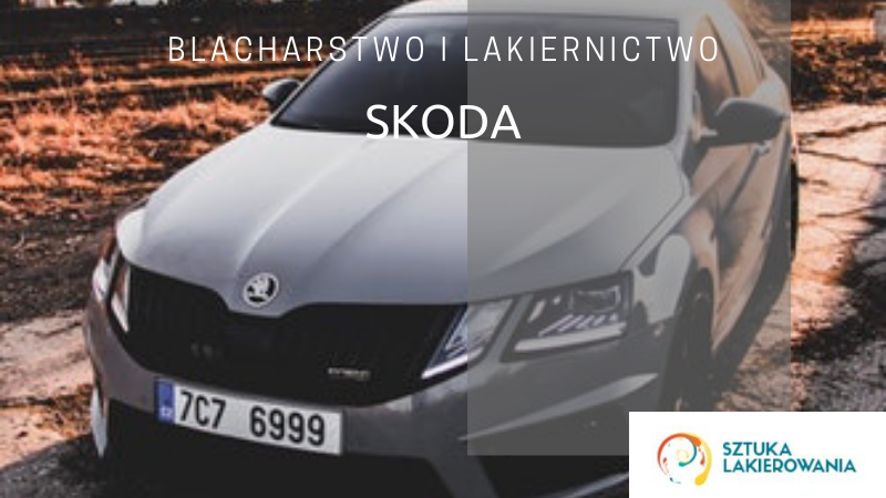 Naprawy powypadkowe Skoda - lakiernik, blacharz do Skody w Sztuka Lakierowania, Warszawa, Białystok, Ełk