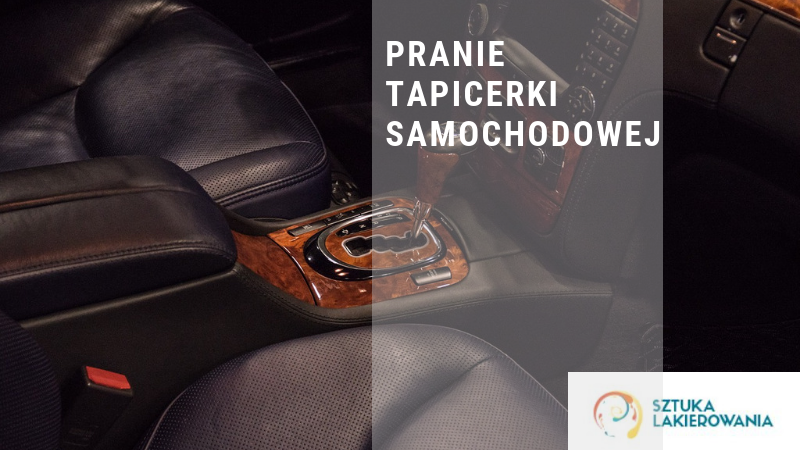 Pranie tapicerki samochodowej - Warszawa, Białystok, Ełk - najlepsze usługi odkurzania i prania tylko w Sztuka Lakierowania.
