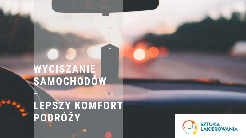 Wyciszanie samochodów - Warszawa, Białystok, Ełk - wyciszanie kół, nadkoli, wnętrza, podsufitki, Sztuka Lakierowania